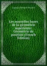 Les nouvelles bases de la geometrie superieure: Geometrie de position (French Edition) - Augustin Bernard Mouchot