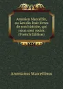 Ammien Marcellin, ou Les dix-huit livres de son histoire, qui nous sont restes (French Edition) - Ammianus Marcellinus