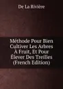 Methode Pour Bien Cultiver Les Arbres A Fruit, Et Pour Elever Des Treilles (French Edition) - De La Rivière