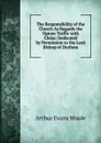 The Responsibility of the Church As Regards the Opium Traffic with China: Dedicated by Permission to the Lord Bishop of Durham - Arthur Evans Moule