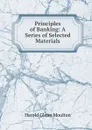 Principles of Banking: A Series of Selected Materials - Harold Glenn Moulton