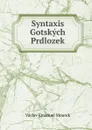 Syntaxis Gotskych Prdlozek - V.E. Mourek