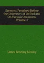 Sermons Preached Before the University of Oxford and On Various Occasions, Volume 3 - James Bowling Mozley