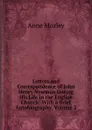 Letters and Correspondence of John Henry Newman During His Life in the English Church: With a Brief Autobiography, Volume 2 - Anne Mozley