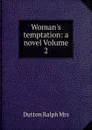 Woman.s temptation: a novel Volume 2 - Dutton Ralph Mrs