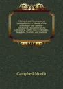 Chemical and Pharmaceutic Manipulations: A Manual of the Mechanical and Chemico-Mechanical Operations of the Laboratory . for the Use of Chemists, Druggists, Teachers and Students - Campbell Morfit