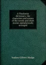 A Thackeray dictionary; the characters and scenes of the novels and short stories alphabetically arranged - Isadore Gilbert Mudge