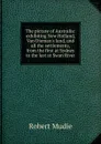 The picture of Australia: exhibiting New Holland, Van Dieman.s land, and all the settlements, from the first at Sydney to the last at Swan River - Robert Mudie