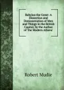 Babylon the Great: A Dissection and Demonstration of Men and Things in the British Capital, by the Author of .the Modern Athens.. - Robert Mudie