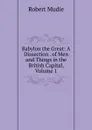 Babylon the Great: A Dissection . of Men and Things in the British Capital, Volume 1 - Robert Mudie