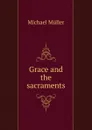 Grace and the sacraments - Michael Müller
