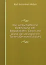 Die wirtschaftliche Bedeutung der Bagdadbahn. Land und Leute der asiatsichen Turkei (German Edition) - Karl Hermann Müller