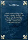 Der Kampf Ludwigs Des Baiern Mit Der Romischen Curie: Ein Beitrag Zur Kirchlichen Geschichte Des 14. Jahrhunderts . (German Edition) - Carl Müller