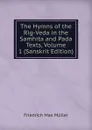 The Hymns of the Rig-Veda in the Samhita and Pada Texts, Volume 1 (Sanskrit Edition) - Müller Friedrich Max
