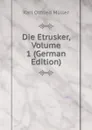 Die Etrusker, Volume 1 (German Edition) - Müller Karl Otfried
