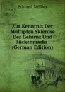 Zur Kenntnis Der Multiplen Sklerose Des Gehirns Und Ruckenmarks . (German Edition) - Eduard Müller