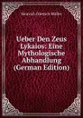 Ueber Den Zeus Lykaios: Eine Mythologische Abhandlung (German Edition) - Heinrich Dietrich Müller