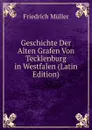 Geschichte Der Alten Grafen Von Tecklenburg in Westfalen (Latin Edition) - Friedrich Müller