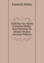 Gedichte Von Maler Friedrich Muller: Eine Nachlese Zu Dessen Werken (German Edition) - Friedrich Müller