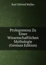 Prolegomena Zu Einer Wissenschaftlichen Mythologie (German Edition) - Müller Karl Otfried