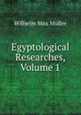 Egyptological Researches, Volume 1 - Wilhelm Max Muller