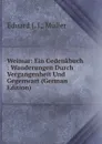 Weimar: Ein Gedenkbuch : Wanderungen Durch Vergangenheit Und Gegenwart (German Edition) - Eduard J. L. Müller