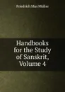 Handbooks for the Study of Sanskrit, Volume 4 - Müller Friedrich Max