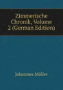 Zimmerische Chronik, Volume 2 (German Edition) - Johannes Müller