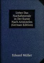 Ueber Das Nachahmende in Der Kunst Nach Aristoteles (German Edition) - Eduard Müller