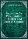 Leonardo Da Vinci: Artist, Thinker and Man of Science - Eugène Müntz