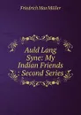 Auld Lang Syne: My Indian Friends : Second Series - Müller Friedrich Max