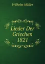 Lieder Der Griechen 1821 - Wilhelm Muller