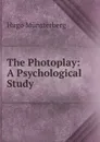 The Photoplay: A Psychological Study - Hugo Münsterberg