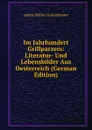 Im Jahrhundert Grillparzers: Literatur- Und Lebensbilder Aus Oesterreich (German Edition) - Adam Müller-Guttenbrunn