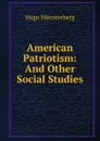 American Patriotism: And Other Social Studies - Hugo Münsterberg