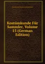 Kostumkunde Fur Sammler, Volume 15 (German Edition) - Hans Heinrich Hermann Eduard Mützel