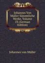 Johannes Von Muller Sammtliche Werke, Volume 23 (German Edition) - Johannes von Müller