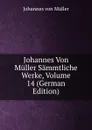 Johannes Von Muller Sammtliche Werke, Volume 14 (German Edition) - Johannes von Müller