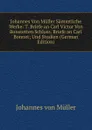Johannes Von Muller Sammtliche Werke: T. Briefe an Carl Victor Von Bonstetten Schluss. Briefe an Carl Bonnet; Und Studien (German Edition) - Johannes von Müller
