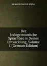 Der Indogermanische Sprachbau in Seiner Entwicklung, Volume 1 (German Edition) - Heinrich Dietrich Müller