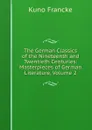The German Classics of the Nineteenth and Twentieth Centuries: Masterpieces of German Literature, Volume 2 - Kuno Francke