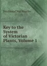 Key to the System of Victorian Plants, Volume 1 - Mueller Ferdinand von