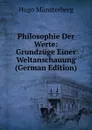 Philosophie Der Werte: Grundzuge Einer Weltanschauung (German Edition) - Hugo Münsterberg