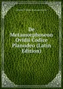 De Metamorphoseon Ovidii Codice Planudeo (Latin Edition) - Heinrich Wilhelm Hermann Mueller