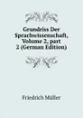 Grundriss Der Sprachwissenschaft, Volume 2,.part 2 (German Edition) - Friedrich Müller