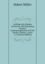 Leitfaden Der Ebenen Geometrie: Mit Benutzung Neuerer Anschauungsweisen Fur Die Schule, Volume 1,.parts 1-2 (German Edition) - Hubert Müller