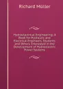 Hydroelectrical Engineering: A Book for Hydraulic and Electrical Engineers, Students and Others Interested in the Development of Hydroelectric Power Systems - Richard Müller