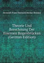 Theorie Und Berechnung Der Eisernen Bogenbrucken (German Edition) - Heinrich Franz Bernard Müller-Breslau