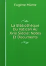 La Bibliotheque Du Vatican Au Xvie Siecle: Notes Et Documents - Eugène Müntz