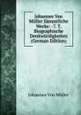 Johannes Von Muller Sammtliche Werke: -7. T. Biographische Denkwurdigkeiten (German Edition) - Johannes von Müller